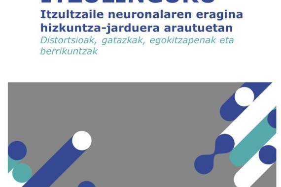 Itzulinguru ikerketa: itzulpen automatiko aurreratuak nola eragiten dio euskarari?