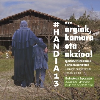 "#Handia13... argiak, kamara eta akzioa!" erakusketa Igartubeiti Baserri Museoan